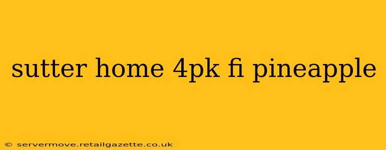 sutter home 4pk fi pineapple