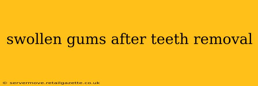 swollen gums after teeth removal