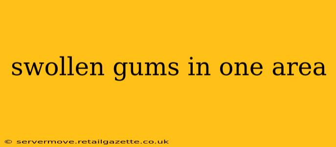 swollen gums in one area