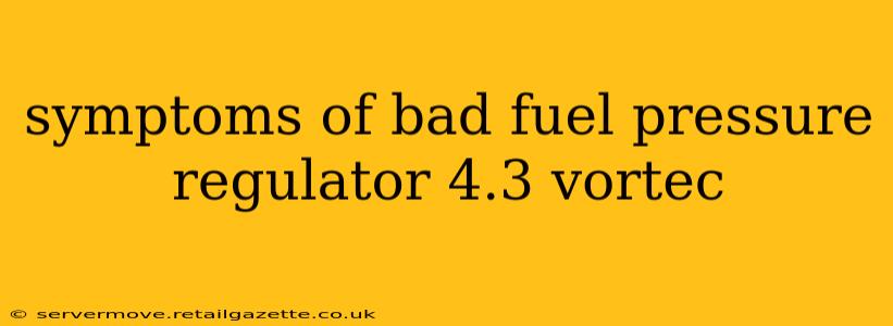 symptoms of bad fuel pressure regulator 4.3 vortec