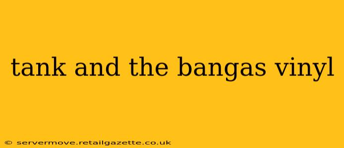 tank and the bangas vinyl