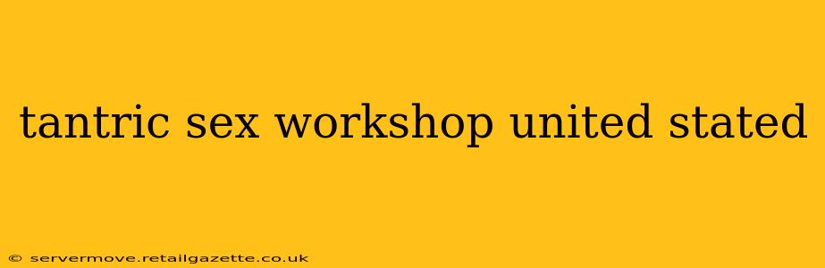 tantric sex workshop united stated