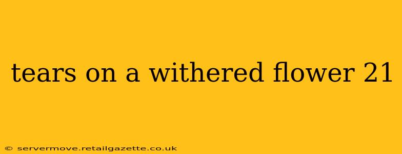 tears on a withered flower 21
