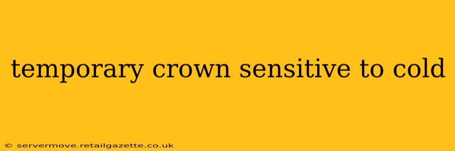 temporary crown sensitive to cold