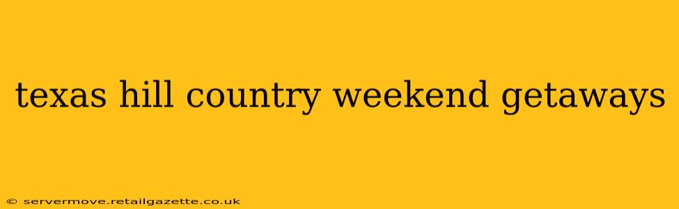 texas hill country weekend getaways
