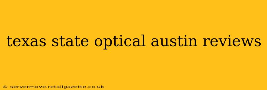 texas state optical austin reviews