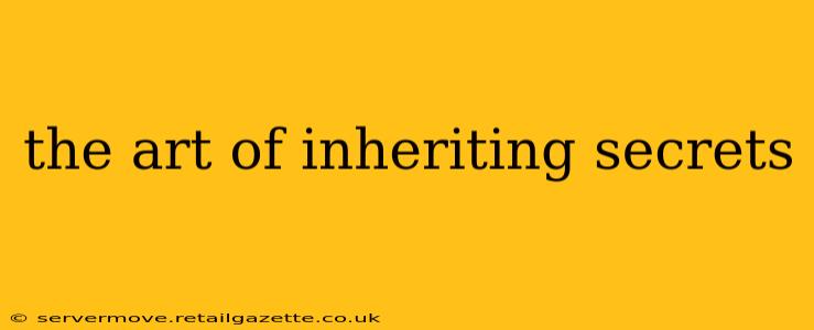 the art of inheriting secrets