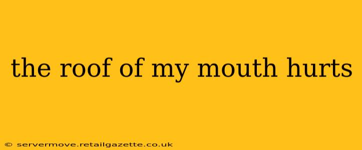 the roof of my mouth hurts