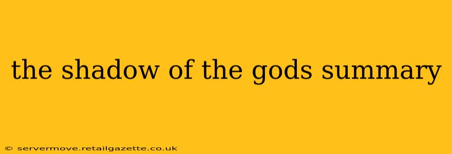 the shadow of the gods summary