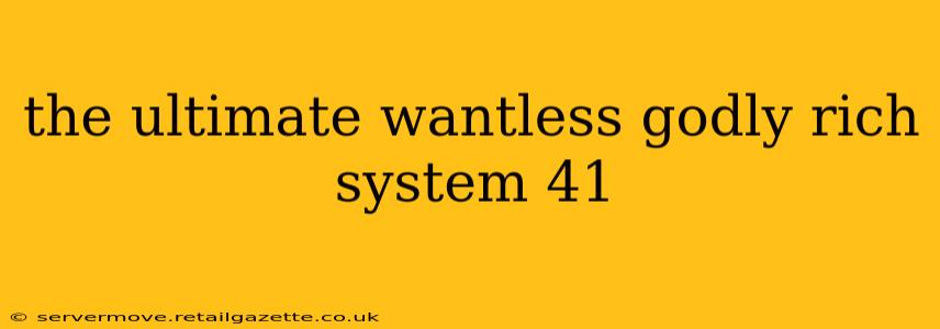the ultimate wantless godly rich system 41