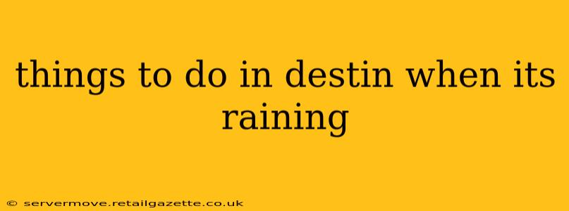 things to do in destin when its raining