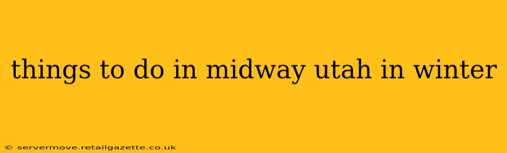 things to do in midway utah in winter