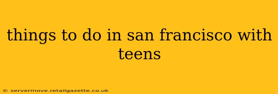 things to do in san francisco with teens