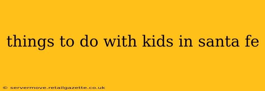 things to do with kids in santa fe