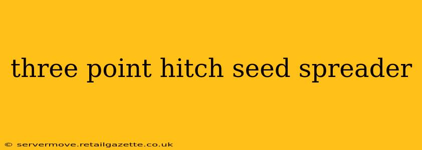 three point hitch seed spreader