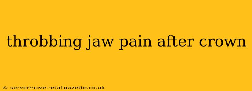 throbbing jaw pain after crown