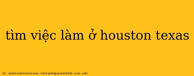 tìm việc làm ở houston texas