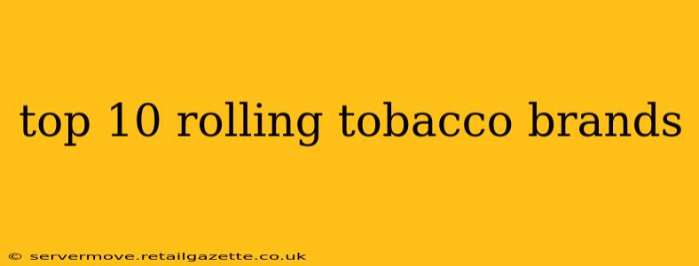 top 10 rolling tobacco brands