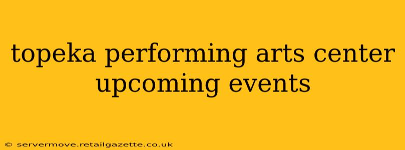 topeka performing arts center upcoming events