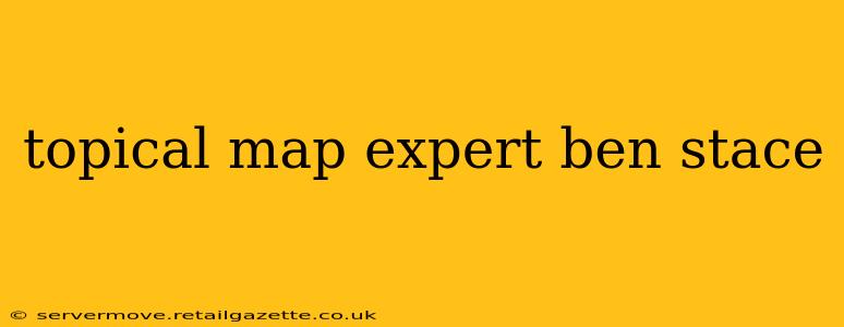 topical map expert ben stace