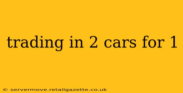 trading in 2 cars for 1