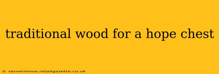 traditional wood for a hope chest