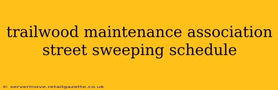 trailwood maintenance association street sweeping schedule