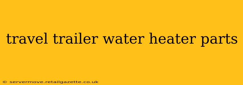 travel trailer water heater parts