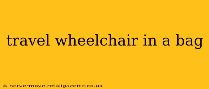 travel wheelchair in a bag
