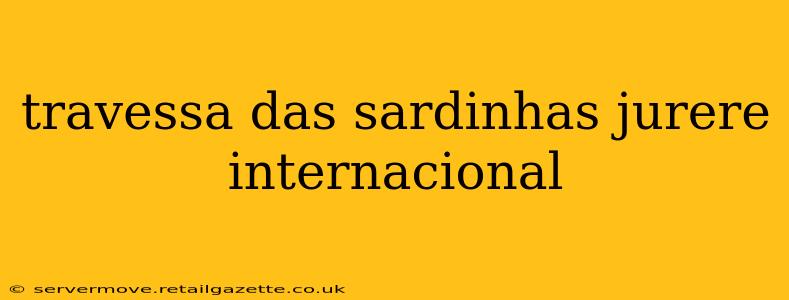 travessa das sardinhas jurere internacional