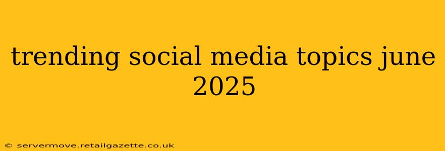 trending social media topics june 2025