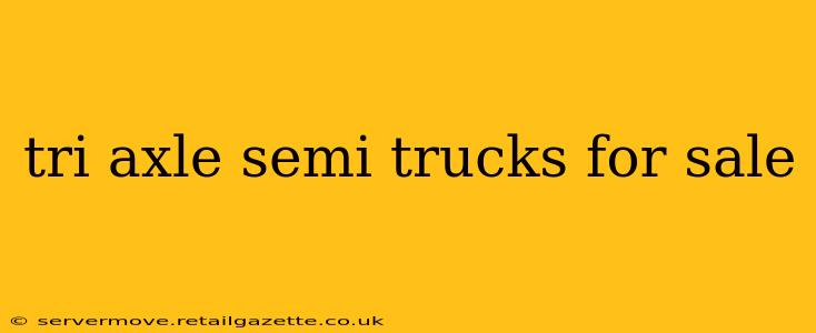 tri axle semi trucks for sale