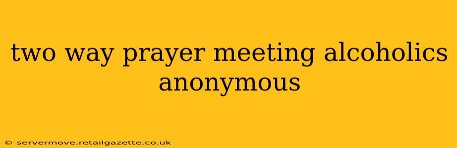 two way prayer meeting alcoholics anonymous