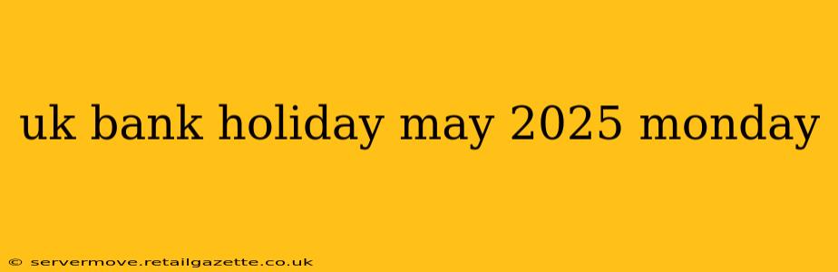 uk bank holiday may 2025 monday