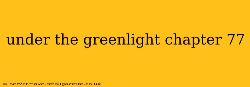 under the greenlight chapter 77