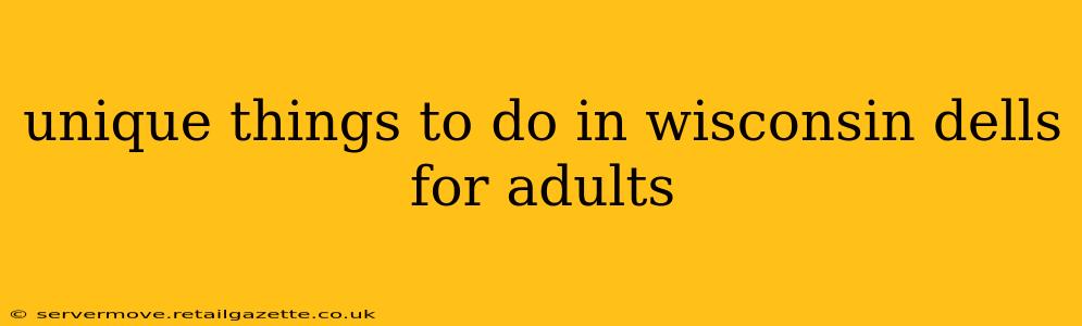 unique things to do in wisconsin dells for adults