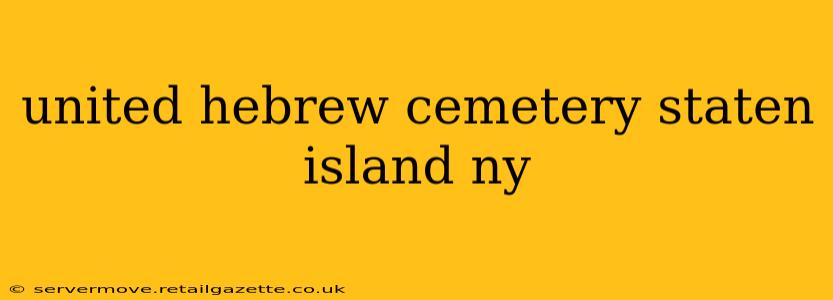 united hebrew cemetery staten island ny