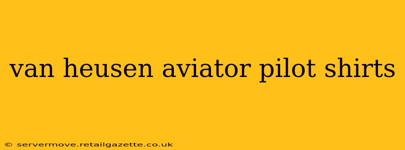 van heusen aviator pilot shirts
