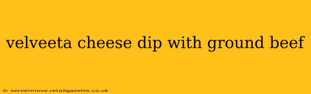 velveeta cheese dip with ground beef