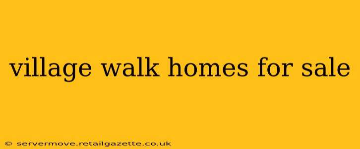 village walk homes for sale