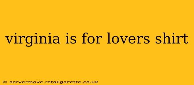 virginia is for lovers shirt