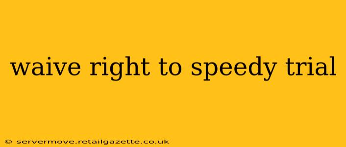 waive right to speedy trial