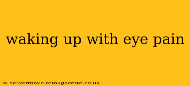 waking up with eye pain