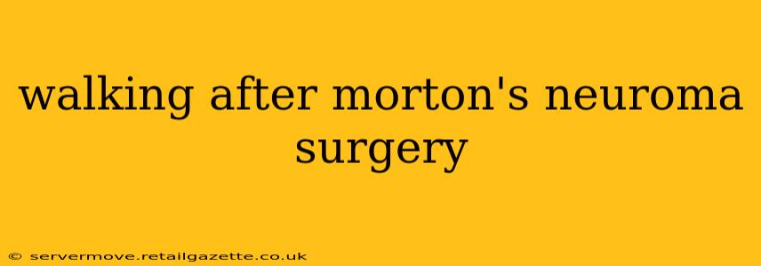 walking after morton's neuroma surgery