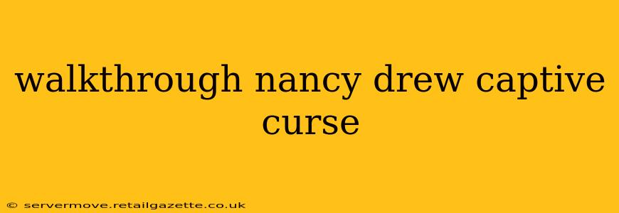 walkthrough nancy drew captive curse