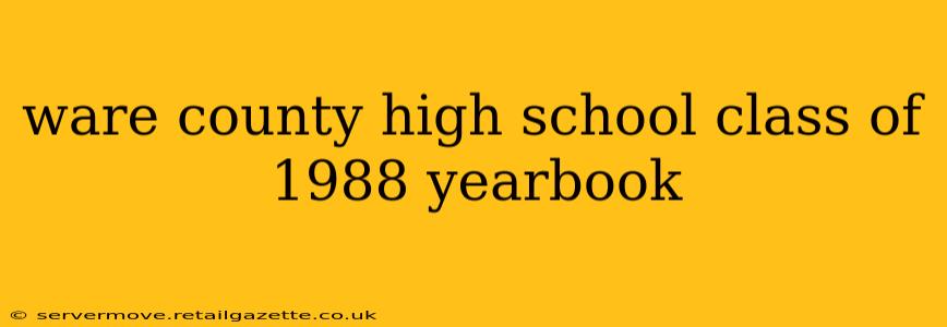 ware county high school class of 1988 yearbook