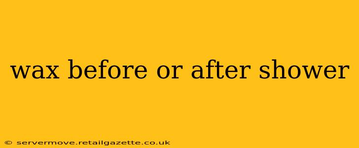 wax before or after shower