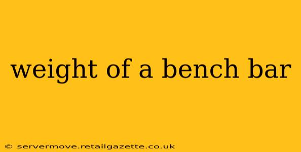 weight of a bench bar