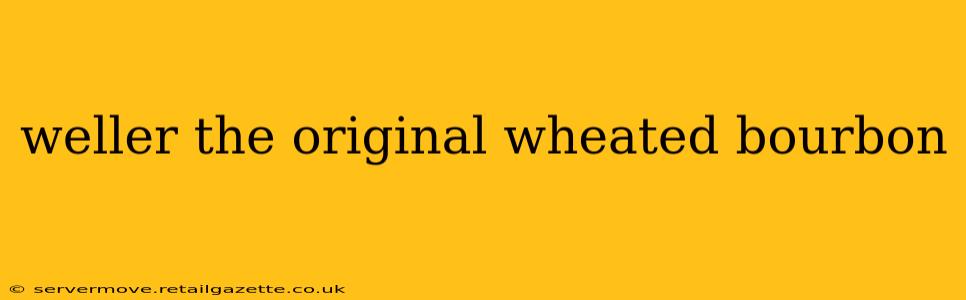 weller the original wheated bourbon