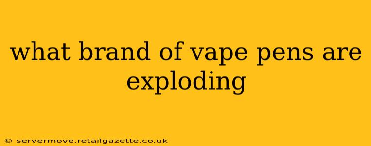 what brand of vape pens are exploding